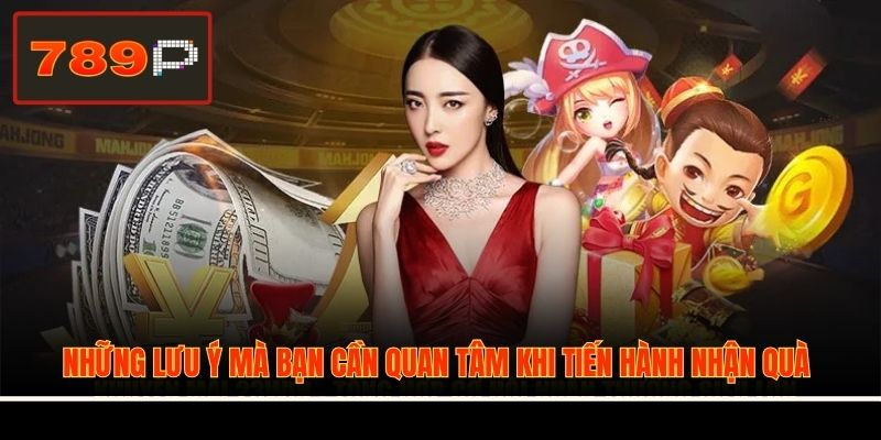 Những lưu ý mà bạn cần quan tâm khi tiến hành nhận quà