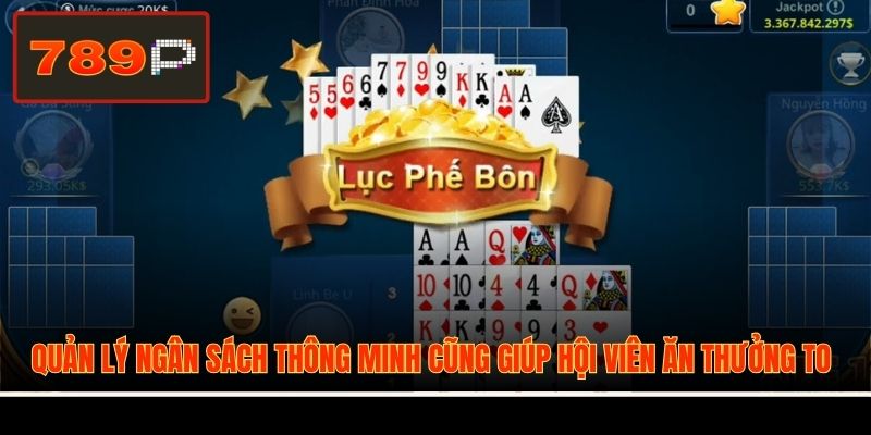 Quản lý ngân sách thông minh cũng giúp hội viên ăn thưởng to